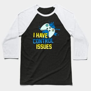 I Have Control Issues Baseball T-Shirt